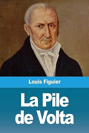 la pile de volta 1st edition louis figuier 3967878961, 978-3967878967