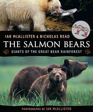 the salmon bears giants of the great bear rainforest 1st edition nicholas read ,ian mcallister 1554692059,