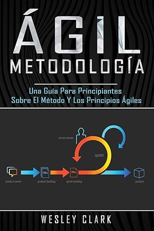 metodologa a a gil una gua a para principiantes sobre el matodo y los principios a giles 1st edition wesley