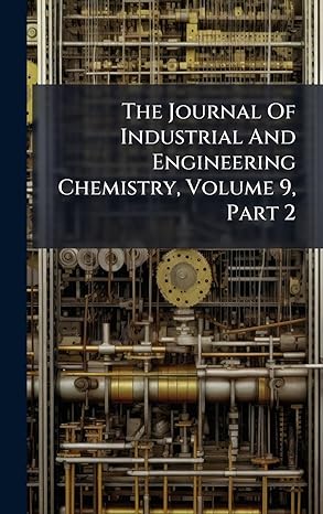the journal of industrial and engineering chemistry volume 9 part 2 1st edition anonymous 1024787567,
