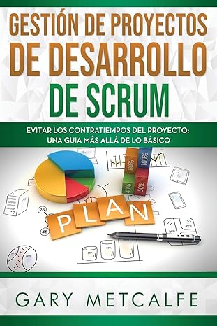 gestia n de proyectos de desarrollo scrum evitar los contratiempos del proyecto una guia ma s alla de lo ba