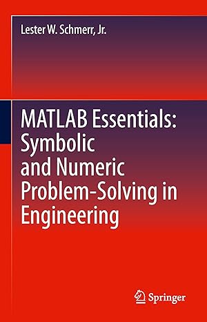 matlab essentials symbolic and numeric problem solving in engineering 1st edition lester w schmerr jr