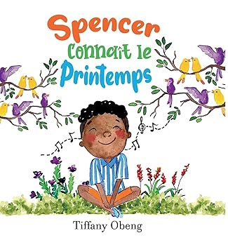 spencer connaat le printemps un livre charmant pour enfants a propos du printemps 1st edition tiffany obeng