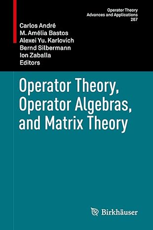 operator theory operator algebras and matrix theory 1st edition carlos andra c ,m ama c lia bastos ,alexei yu