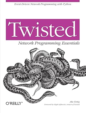 twisted network programming essentials 1st edition abe fettig 0596100329, 978-0596100322