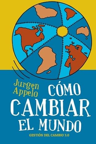 ca mo cambiar el mundo gestia n del cambio 3 0 1st edition jurgen appelo ,leopoldo simini 1484923286,