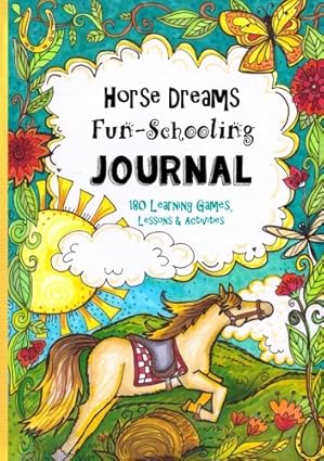 horse dreams fun schooling journal 180 learning games lessons and activities for ages 7 to 10+ 1st edition