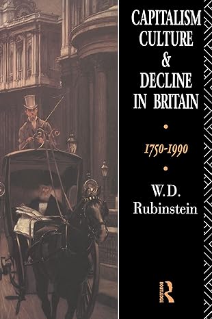 capitalism culture and decline in britain 1750 1990 1st edition w d rubinstein 0415037190, 978-0415037198