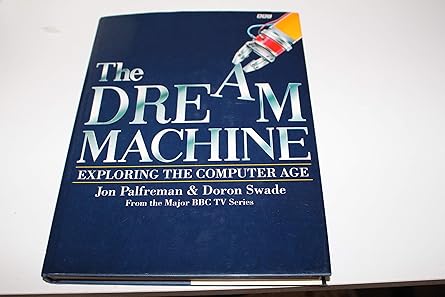 the dream machine exploring the computer age 1st edition jon palfreman 0563362219, 978-0563362210