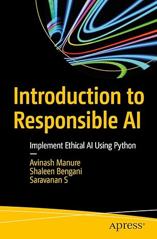 introduction to responsible ai implement ethical ai using python 1st edition avinash manure ,shaleen bengani
