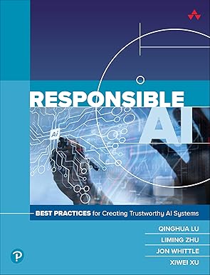 responsible ai best practices for creating trustworthy ai systems 1st edition csiro ,qinghua lu ,liming zhu