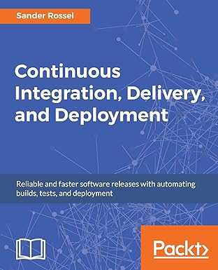 continuous integration delivery and deployment reliable and faster software releases with automating builds