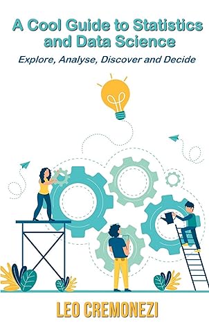 a cool guide to statistics and data science 1st edition leo cremonezi 1917601638, 978-1917601634