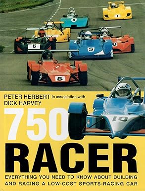 750 racer everything you need to know about building and racing a low cost sports racing car 1st edition