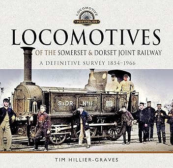 locomotives of the somerset and dorset joint railway a definitive survey 1854a 1966 1st edition tim hillier