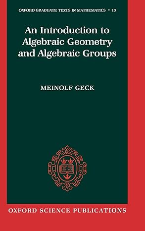 an introduction to algebraic geometry and algebraic groups 1st edition meinolf geck 0198528310, 978-0198528319