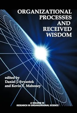 organizational processes and received wisdom 1st edition daniel j svyantek ,kevin t mahoney 1623965519,