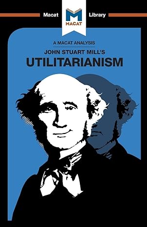 an analysis of john stuart millss utilitarianism 1st edition tom patrick ,sander werkhoven 1912127830,