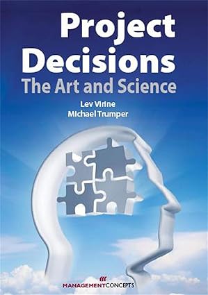 project decisions the art and science 1st edition lev virine ,michael trumper 1567262171, 978-1567262179