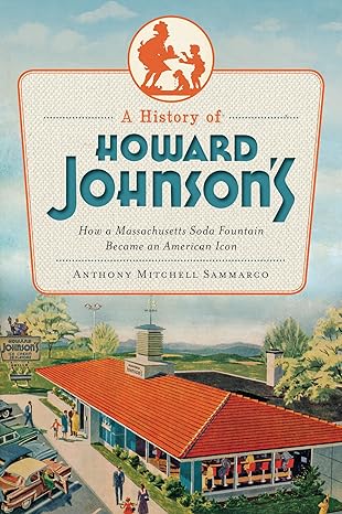 a history of howard johnsons how a massachusetts soda fountain became an american icon 1st edition anthony