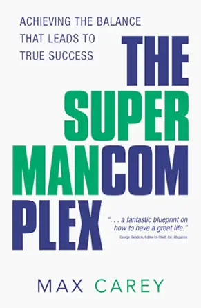 the superman complex achieving the balance that leads to true success 1st edition max carey 156352516x,