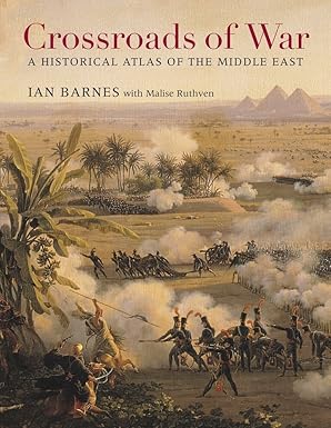 crossroads of war a historical atlas of the middle east 1st edition ian barnes ,malise ruthven 0674598490,