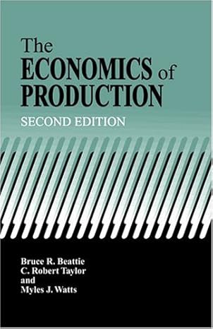 the economics of production 1st edition bruce r beattie ,c robert taylor ,myles j watts 1575242958,