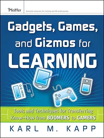 gadgets games and gizmos for learning tools and techniques for transferring know how from boomers to gamers