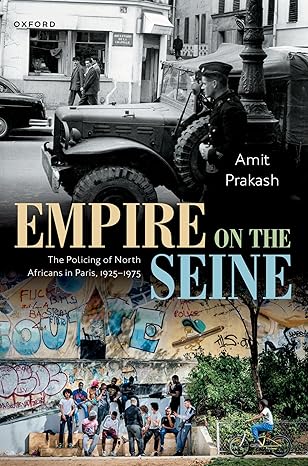 empire on the seine the policing of north africans in paris 1925 1975 1st edition amit prakash 0198976135,