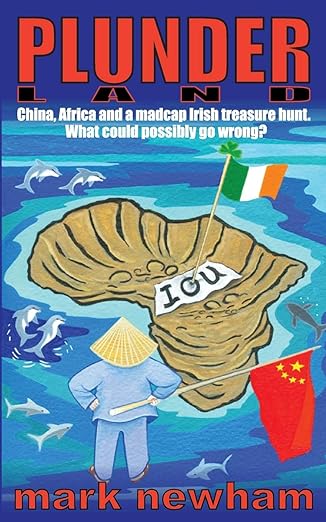 plunderland china africa and a madcap irish treasure hunt 1st edition mark newham 0992662575, 978-0992662578