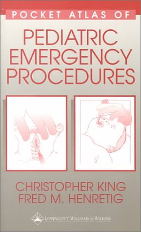 pocket atlas of pediatric emergency procedures 1st edition christopher king ,m d henretig, fred m ,christine