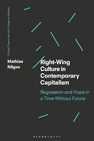 right wing culture in contemporary capitalism regression and hope in a time without future 1st edition