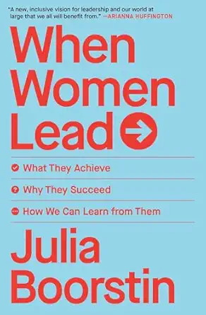 when women lead what they achieve why they succeed and how we can learn from them 1st edition julia boorstin