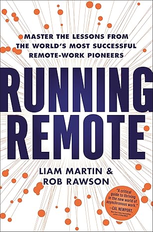 running remote master the lessons from the worlda s most successful remote work pioneers 1st edition liam