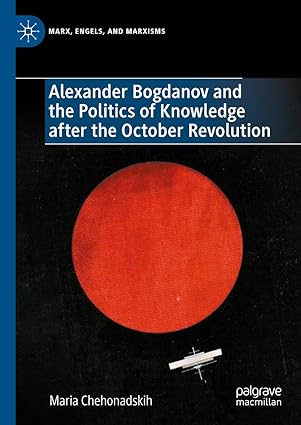 alexander bogdanov and the politics of knowledge after the october revolution 1st edition maria chehonadskih