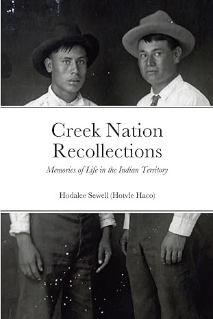 creek nation recollections memories of life in the indian territory 1st edition hodalee sewell 1312112999,
