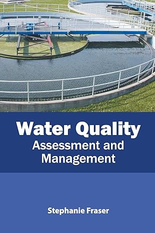 water quality assessment and management 1st edition stephanie fraser 164116185x, 978-1641161855