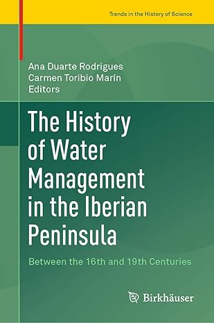 the history of water management in the iberian peninsula between the 16th and 19th centuries 1st edition ana