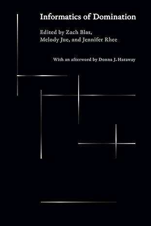 informatics of domination 1st edition zach blas ,melody jue ,jennifer rhee ,donna j haraway 1478028386,