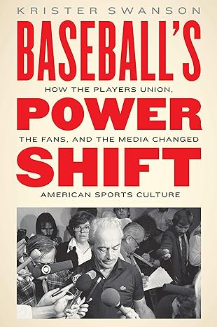 baseballs power shift how the players union the fans and the media changed american sports culture 1st