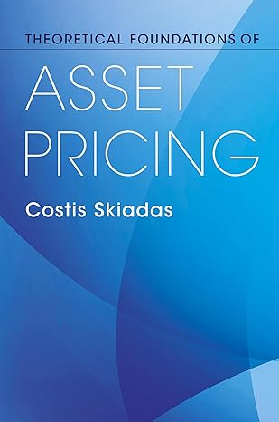 theoretical foundations of asset pricing 1st edition costis skiadas 1009439030, 978-1009439039