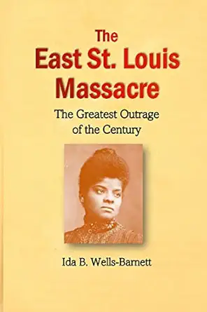 the east st louis massacre the greatest outrage of the century 1st edition ida b wells barnett 1430310170,