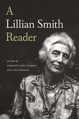 a lillian smith reader 1st edition lillian smith ,margaret rose gladney ,lisa hodgens 0820349992,