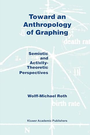toward an anthropology of graphing semiotic and activity theoretic perspectives 1st edition w m roth