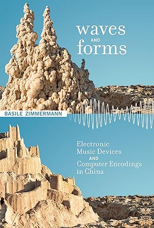 waves and forms electronic music devices and computer encodings in china 1st edition basile zimmermann