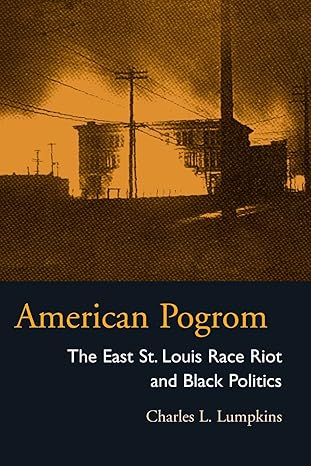 american pogrom the east st louis race riot and black politics 1st edition charles lumpkins ,charles l