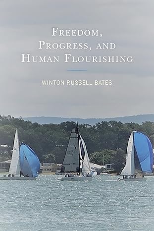 freedom progress and human flourishing 1st edition winton russell bates 0761872663, 978-0761872665