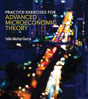 practice exercises for advanced microeconomic theory 1st edition felix munoz garcia 0262533146, 978-0262533140