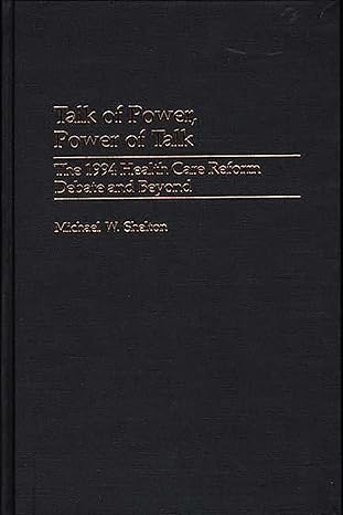 talk of power power of talk the 1994 health care reform debate and beyond 1st edition michael w shelton