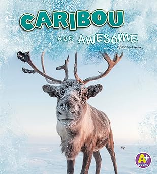 caribou are awesome 1st edition jaclyn jaycox 1977109993, 978-1977109996